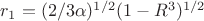 $r_1=\pn(2/3{\alpha})^{1/2}(1-R^3)^{1/2} $