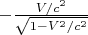 $-\frac{V/c^2}{\sqrt{1-V^2/c^2}}