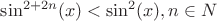 $\sin^{2+2n}(x)<\sin^{2}(x), n\in{N}$