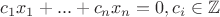 $c_1 x_1 + ... + c_n x_n = 0, c_i \in \mathbb{Z}$