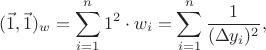 $$(\vec 1,\vec 1)_w=\sum_{i=1}^n1^2\cdot w_i=\sum_{i=1}^n{1\over(\Delta y_i)^2},$$