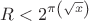 $R < 2^{\pi \left( {\sqrt x } \right)} $