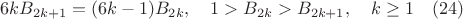 $$6kB_{2k+1}=(6k-1)B_{2k}, \quad 1>B_{2k}>B_{2k+1}, \quad k \geq 1 \quad (24)$$