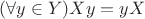 $(\forall y\in Y) Xy=yX$