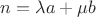 $n = \lambda a + \mu b$