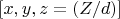 $[x, y, z=(Z/d)]$