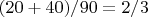 $(20+40)/90 = 2/3$