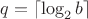 $q = \lceil \log_2 b \rceil$
