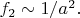 $f_2\sim 1/a^2.$