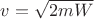 $v=\sqrt{2mW}$