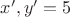 $x',y'=5$