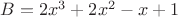 $B=2 x^3 + 2 x^2 - x + 1$