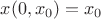 $x(0,x_0) = x_0$