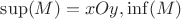 $\sup(M) = xOy, \inf(M)$