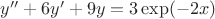 $y''+6y'+9y=3\exp(-2x)$