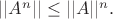 $||A^n ||\le ||A||^n.$