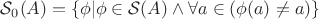 $\mathcal{S}_0(A)=\{\phi|\phi\in\mathcal{S}(A)\wedge\forall a\in\A(\phi(a)\not =a)\}$