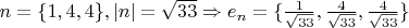 $n = \{1, 4, 4\}, |n| = \sqrt{33} \Rightarrow e_{n} = \{\frac{1}{\sqrt{33}}, \frac{4}{\sqrt{33}}, \frac{4}{\sqrt{33}} \}$