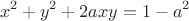 $$x^2+y^2+2axy=1-a^2$$