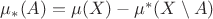 $\mu_*(A)=\mu(X)-\mu^*(X\setminus A)$