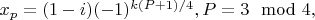 $x_p=(1-i)(-1)^{k(P+1)/4}, P=3\mod 4,$