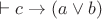 $\vdash c\to(a\vee b)$
