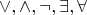 $\vee, \wedge, \neg, \exists, \forall$
