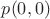 $p(0, 0)$