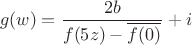 $$
g(w) = \frac{2b}{f(5z)-\overline{f(0)}}+i
$$