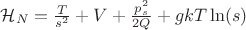 $\mathcal{H}_N = \frac{T}{s^2} + V + \frac{p_s^2}{2Q} + gkT\ln(s)$