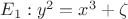 $ E_1: y^2 = x^3 + \zeta$