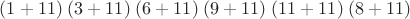 $(1+11)\; (3+11)\; (6+11)\; (9+11)\; (11+11)\; (8+11)