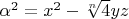$\alpha^2=x^2-\sqrt[n]{4} yz$
