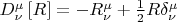 $\[D_\nu ^\mu  \left[ R \right] =  - R_\nu ^\mu   + \frac{1}{2}R\delta _\nu ^\mu  \]$