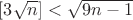$[3\sqrt{n}]<\sqrt{9n-1}$