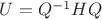$U = Q^{-1}H Q$