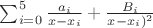 $\sum_{i=0}^5 \frac{a_i}{x-x_i}+\frac{B_i}{x-x_i)^2}$