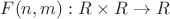 $F(n, m): R\times R\rightarrow R$