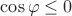 $\cos \varphi \le 0$