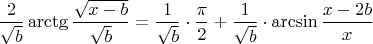 $$\frac{2}{\sqrt{b}} \arctg \frac {\sqrt{x-b}} {\sqrt{b}} =
   \frac{1}{ \sqrt{b}}\cdot\frac{\pi}{2}+\frac{1}{ \sqrt{b}}\cdot \arcsin \frac {x-2b} {x} \:.$$