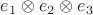 $e_1\otimes e_2\otimes e_3$