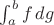 $\int_a^b f\,dg$