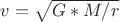$v = \sqrt{G*M/r}$