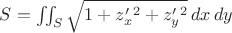 $S=\iint_S \sqrt{1+z'_x^2+z'_y^2}\,dx\,dy$ $S=\iint_S \sqrt{1+z'_x^2+z'_y^2}\,dx\,dy$