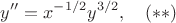 $$y''=x^{-1/2}y^{3/2},\quad (**)$$