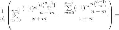 $\dfrac{1}{n!}\left(\sum\limits_{m=0}^{n-1}\dfrac{(-1)^m\dfrac{n\binom{n-1}{m}}{n-m}}{x+m}-\dfrac{\sum\limits_{m=0}^{n-1}(-1)^m\dfrac{n\binom{n-1}{m}}{n-m}}{x+n}\right)=$