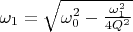 $\omega_1=\sqrt{\omega_0^2-\frac{\omega_1^2}{4Q^2}$