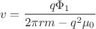 $$
v=\frac{q\Phi_1}{2\pi r m - q^2\mu_0}
$$
