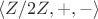 $\langle Z/2Z,+, - \rangle$