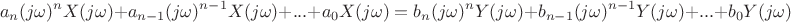 $$a_n(j\omega)^nX(j\omega)+a_{n-1}(j\omega)^{n-1}X(j\omega)+...+a_0X(j\omega)=b_n(j\omega)^nY(j\omega)+b_{n-1}(j\omega)^{n-1}Y(j\omega)+...+b_0Y(j\omega)$$